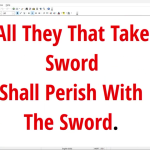 For All They That Take The Sword ~ SHALL PERISH WITH THE SWORD